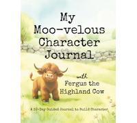My Moo-velous Character Journal: A 30-Day Guided Journal to Build Character: Daily Prompts to Help Kids Practice Kindness, Gratitude, Respect, Honesty, and Courage
