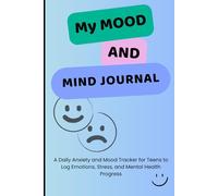 my mood and mind journal: A Daily Anxiety and Mood Tracker for Teens to Log Emotions, Stress, and Mental Health Progress