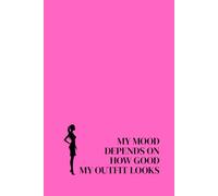 My Mood Depends On How Good My Outfit Looks. Lined Notebook For Women. Motivational And Inspirational Notebook