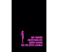 My Mood Depends On How Good My Outfit Looks. Lined Notebook For Women. Motivational And Inspirational Notebook