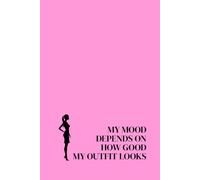 My Mood Depends On How Good My Outfit Looks. Lined Notebook For Women. Motivational And Inspirational Notebook