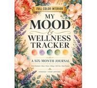 My Mood & Wellness Tracker: A Full-Color Six-Month Journal for Tracking Emotions, Sleep, Stress, Energy, Self-Care, and Daily Patterns