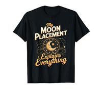 My Moon Placement Explains Everything Birth Chart Natal Value Graphic T-Shirt