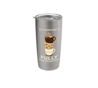 My Morning is Fully Caffeinated Coffee Lover Stainless Steel Insulated Tumbler