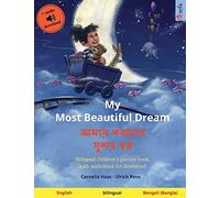 My Most Beautiful Dream - আমার সবচেয়ে সুন্দর স্বপ্ন (English - Bengali (Bangla)): Bilingual children's book, age 2-3 and up, with audio and video (Sefa Picture Books in Two Languages)
