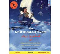 My Most Beautiful Dream - قشنگ]ترین رویای من (English - Persian, Farsi, Dari): Bilingual children's book, age 2-3 and up, with audio and video (Sefa Picture Books in Two Languages)