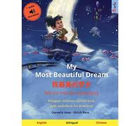 My Most Beautiful Dream - 我最美的梦乡 (English - Mandarin Chinese): Bilingual children's picture book, with audiobook for download (Sefa Picture Books in Two Languages)