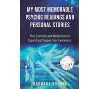 My Most Memorable Psychic Readings and Personal Stories: Plus Exercises and Meditations to Expand and Deepen Your Awareness