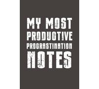 My Most Productive Procrastination Notes: Funny Sarcastic Notebook - 6x9 Lined Journal with Bold Humor - Gag Gift for Friends, Family, Coworkers & Anyone Who Needs a Laugh