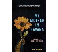 My Mother in Havana: A Memoir of Magic & Miracle