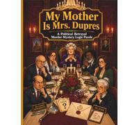 My Mother Is Mrs. Dupres, A Political Betrayal Murder Mystery Logic Puzzle: 15 Cases in a Mansion, One Mastermind, Solve the Crime