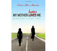 My Mother loves / hates me: Surviving a sick love