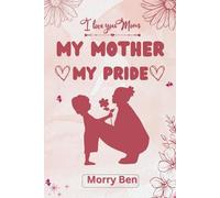 My Mother My Pride: A Heartfelt Journey of Love, Sacrifice, and Timeless Lessons