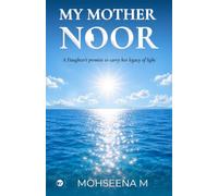 My Mother Noor: A Daughter's Promise to Carry Her Legacy of Light