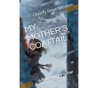 MY MOTHER’S COATTAIL: A Memoir by Charity Rose Winston
