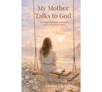 My Mother Talks to God: Learning That Faith Sometimes Comes From Messy Places