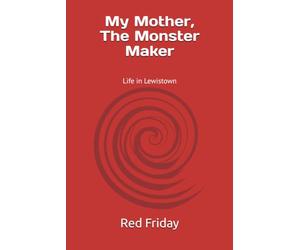 My Mother, The Monster Maker: Life in Lewistown, PA