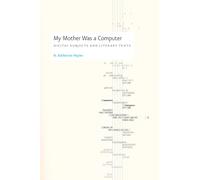 My Mother was a Computer - Digital Subjects and Literary Texts