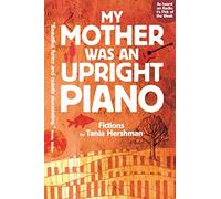 My Mother Was An Upright Piano: Fictions by Tania Hershman