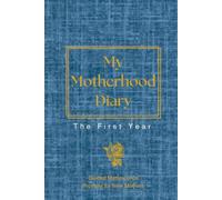 My Motherhood Diary: The First Year - Guided Matrescence Prompts for New Mothers