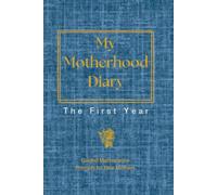 My Motherhood Diary: The First Year - Guided Matrescence Prompts for New Mothers