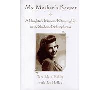 My Mother's Keeper: A Daughter's Memoir of Growing Up in the Shadow of Schizophrenia