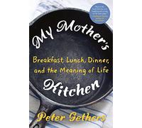 My Mother's Kitchen: Breakfast, Lunch, Dinner, and the Meaning of Life