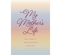My Mother's Life - Second Edition: Mom, I Want to Know Everything About You - Give to Your Mother to Fill in with Her Memories and Return to You as a Keepsake (36) (Creative Keepsakes)