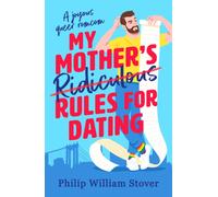 My Mother's Ridiculous Rules for Dating : A totally uplifting fake dating, opposites attract romcom that will make you swoon