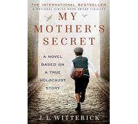 My Mother's Secret: A Novel Based on a True Holocaust Story