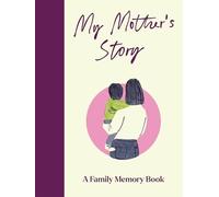 My Mother's Story: A Keepsake Memory Journal for Your Mother With Quotes, Illustrations, and 60 Life Story Prompts