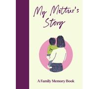 My Mother's Story : A Keepsake Memory Journal for Your Mother With Quotes, Illustrations, and 60 Life Story Prompts