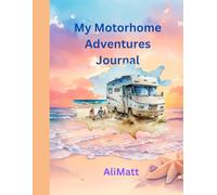 My Motorhome Adventures Journal: A Book to write down all of your travel adventures in your Motorhome or Campervan