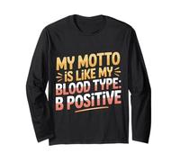 My Motto is Like My Blood Type B Positive Motivation - Long Sleeve T-Shirt