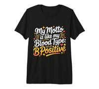 My Motto is Like My Blood Type B Positive Motivation - Premium T-Shirt