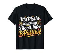 My Motto is Like My Blood Type B Positive Motivation - T-Shirt