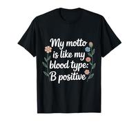 My Motto is Like My Blood Type B Positive Motivation - T-Shirt