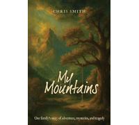 My Mountains: Our family's story of adventure, mysteries, and tragedy