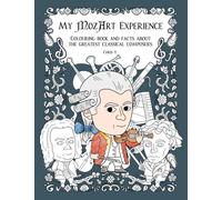 My MozArt Experience: Colouring book and facts about the greatest classical composers (Classical music coloring book for young adults and children)