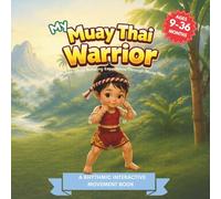 My Muay Thai Warrior (My Little Warriors Series): Kick, Check, Strike, and Move - A Gentle Introduction to Muay Thai for Toddlers: 3
