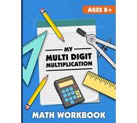 My Multi Digit Multiplication Math Workbook: Double Digit, Triple Digit, And Multi Digit Multiplication Practice Problems, Multiplying Large Numbers, Mathematics Activity Book For Kids