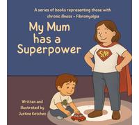 My Mum has a superpower (Chronic Illness Book Series)