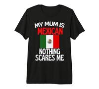 My Mum is Mexican Nothing Scares Me Funny Mum from Mexico Premium T-Shirt