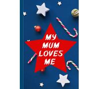 My Mum Loves Me - Notebook: This blank lined notebook/Journal is an ideal gift for your mom, mum, grandmother. A good substitute for a greeting card. 120 Pages. 6”x9” inches. Paperback