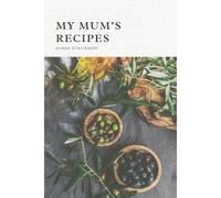 My Mum’s Recipes: Write a Collection of Cherished Recipes/ A Keepsake of Family Favourites/ 100 Lined Pages/ Hardcover Notebook
