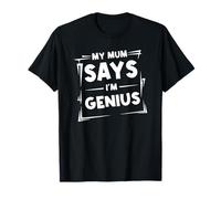My Mum Says I’m Genius Funny Retro Quote for Men Women Kids T-Shirt