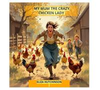 My Mum the Crazy Chicken Lady (1)
