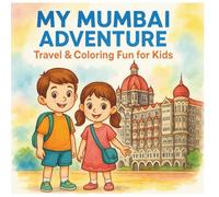My Mumbai Adventure Travel & Coloring Fun for Kids: A Fun Travel Coloring Book for Kids Exploring India’s City of Dreams (My India Adventure: Travel & Coloring Series for Kids)