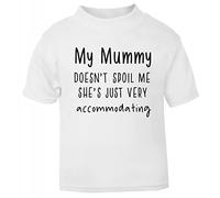My Mummy Doesn't Spoil me She's just Very Accommodating, Family Statement [BBY7] Short Sleeve Cotton Toddler t Shirt, 1-2 Years, White