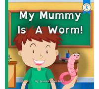 MY MUMMY IS A WORM - funny children's book about careers day at school. Perfect Mother's Day bedtime story book!: Teaching children not to be ashamed to be different from others. Ages 2-10